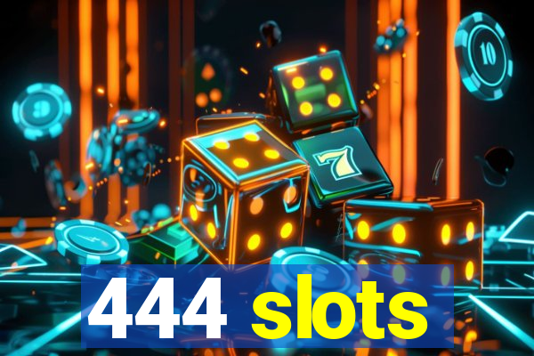 444 slots